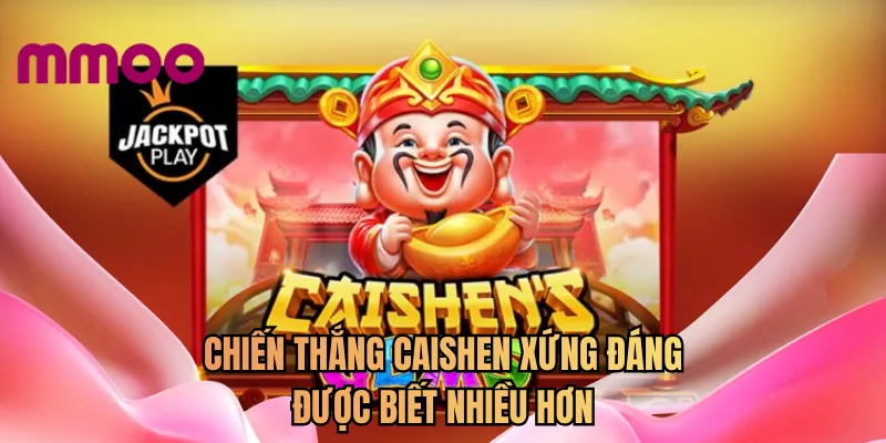 Chiến thắng Caishen xứng đáng được biết nhiều hơn