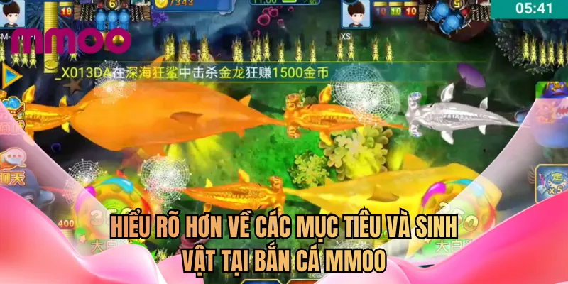 Hiểu rõ hơn về các mục tiêu và sinh vật tại bắn cá MMOO