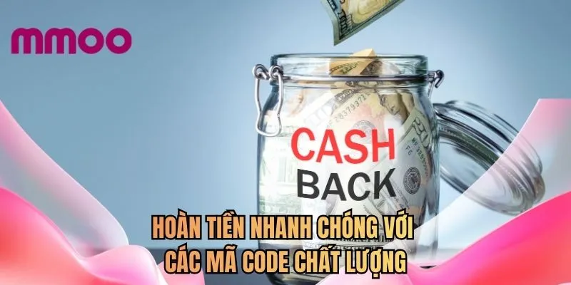 Hoàn trả nhanh chóng với các mã code chất lượng