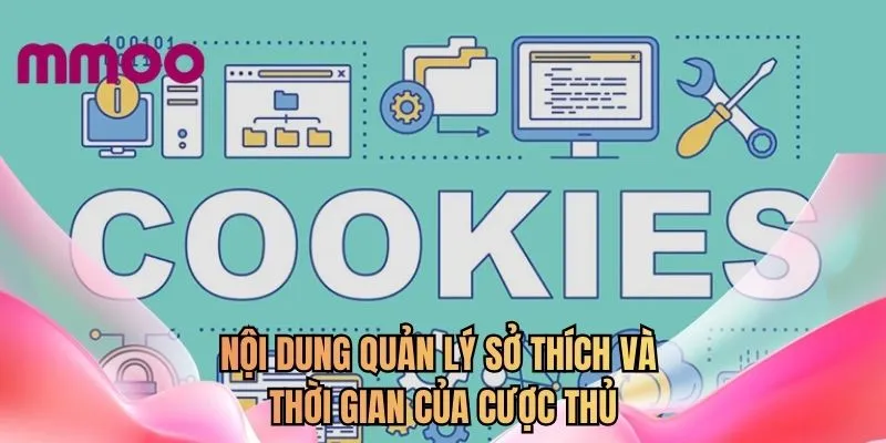 Nội dung quản lý sở thích và thời gian của cược thủ