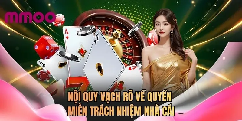 Nội quy vạch rõ về quyền miễn trách nhiệm nhà cái