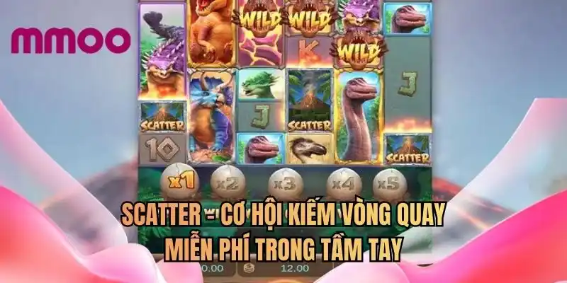 Scatter - cơ hội kiếm vòng quay miễn phí trong tầm tay