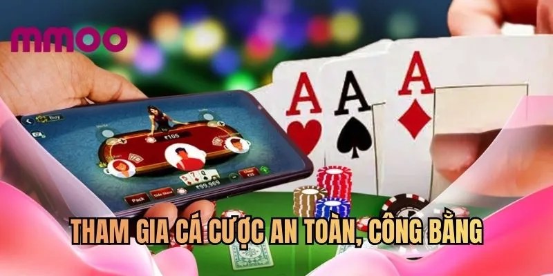 Tham gia cá cược an toàn, công bằng