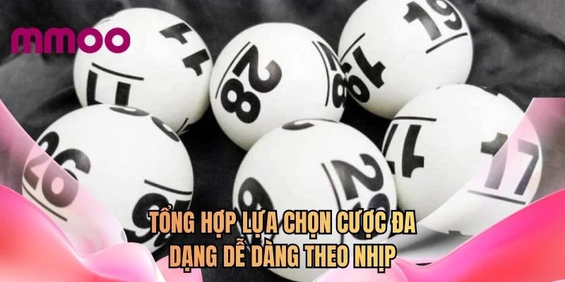 Tổng hợp lựa chọn cược đa dạng dễ dàng theo nhịp