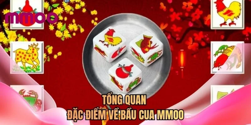 Tổng quan đặc điểm về bầu cua MMOO